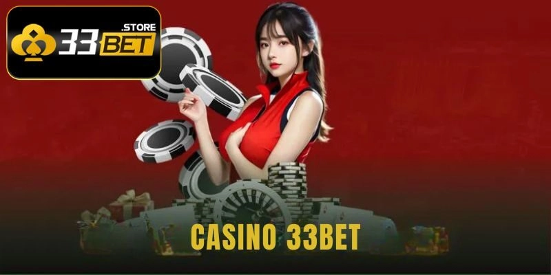 Thiên đường casino 33BET đáng thử nhất 2025